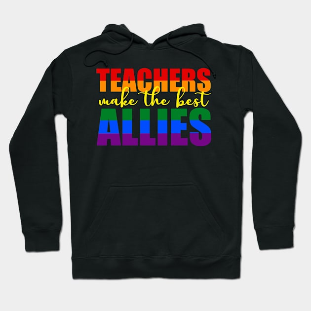 LGBTQ Ally t-shirts for teachers Teachers Make The Best Allies Hoodie by focodesigns
